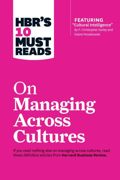Cover image for book HBR's 10 Must Reads on Managing Across Cultures (with featured article "Cultural Intelligence" by P. Christopher Earley and Elaine Mosakowski)