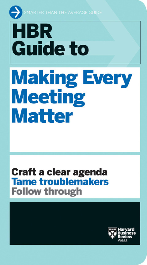 Cover image for book HBR Guide to Making Every Meeting Matter (HBR Guide Series)