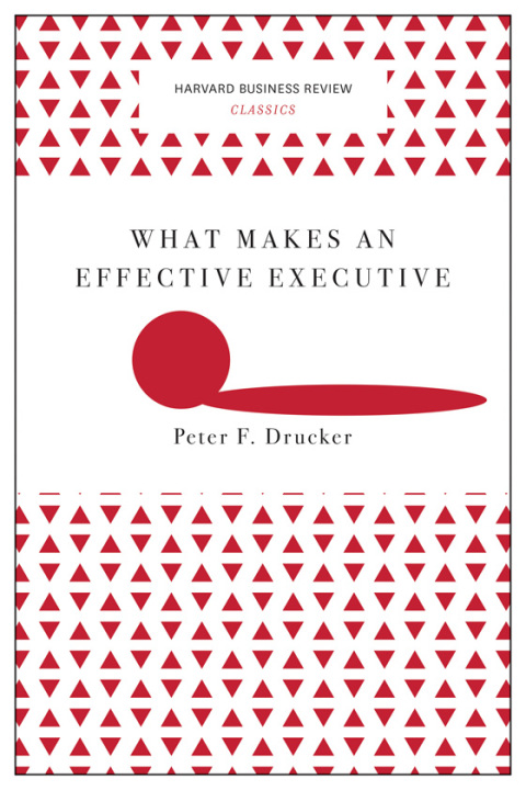 Cover image for book What Makes an Effective Executive (Harvard Business Review Classics)