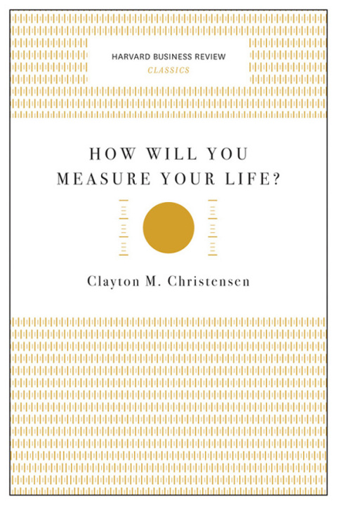 Cover image for book How Will You Measure Your Life? (Harvard Business Review Classics)
