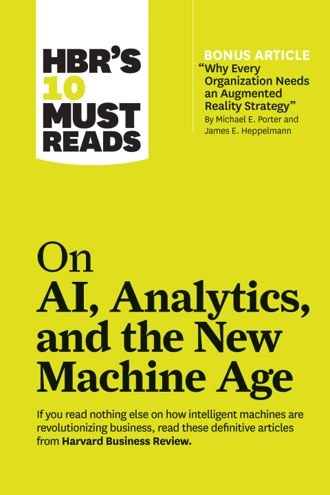 Cover image for book HBR's 10 Must Reads on AI, Analytics, and the New Machine Age (with bonus article "Why Every Company Needs an Augmented Reality Strategy" by Michael E. Porter and James E. Heppelmann)