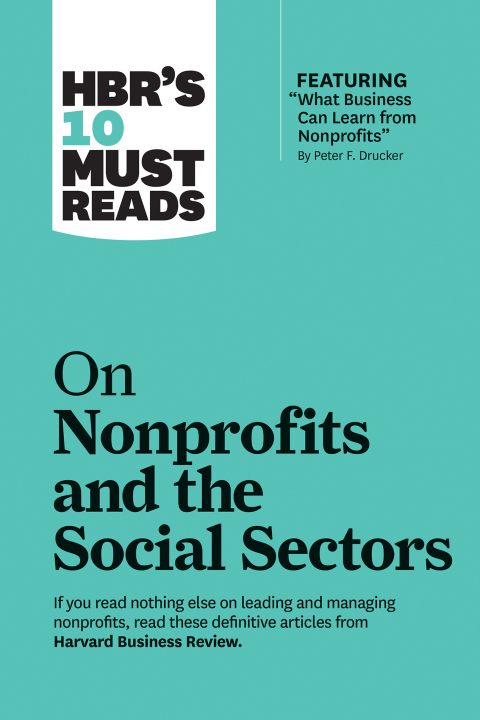 Cover image for book HBR's 10 Must Reads on Nonprofits and the Social Sectors (featuring "What Business Can Learn from Nonprofits" by Peter F. Drucker)