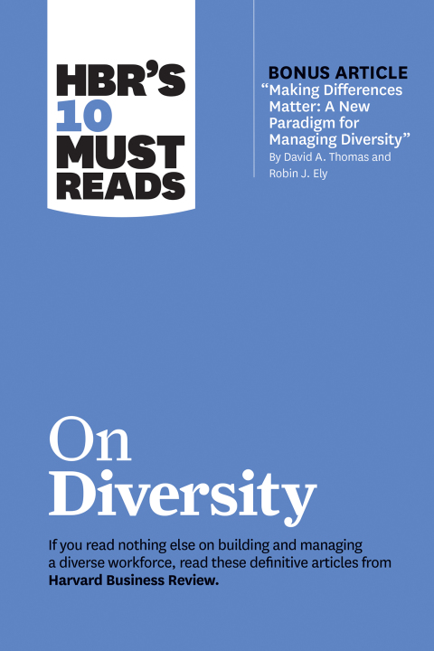 Cover image for book HBR's 10 Must Reads on Diversity (with bonus article "Making Differences Matter: A New Paradigm for Managing Diversity" By David A. Thomas and Robin J. Ely)