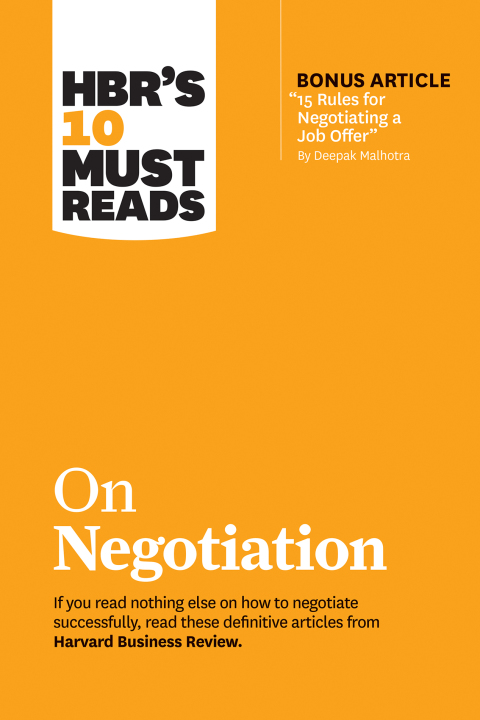 Cover image for book HBR's 10 Must Reads on Negotiation (with bonus article "15 Rules for Negotiating a Job Offer" by Deepak Malhotra)