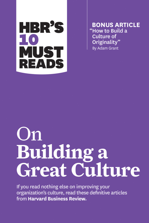 Cover image for book HBR's 10 Must Reads on Building a Great Culture (with bonus article "How to Build a Culture of Originality" by Adam Grant)