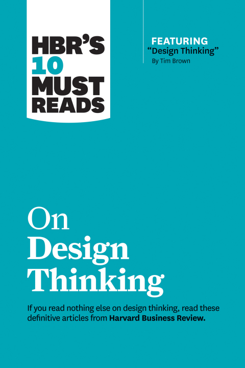 Hbr's 10 Must Reads On Design Thinking