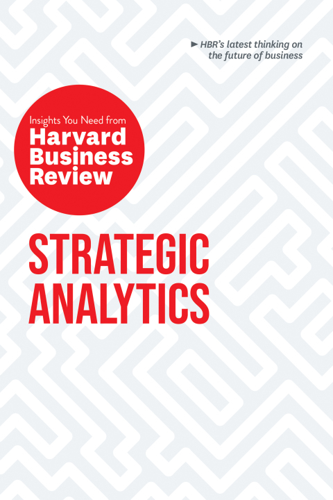 Cover image for book Strategic Analytics: The Insights You Need from Harvard Business Review