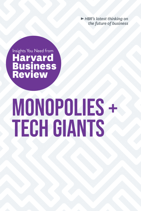 Cover image for book Monopolies and Tech Giants: The Insights You Need from Harvard Business Review
