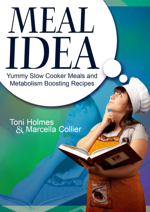 Cover image for book Meal Idea: Yummy Slow Cooker Meals and Metabolism Boosting Recipes