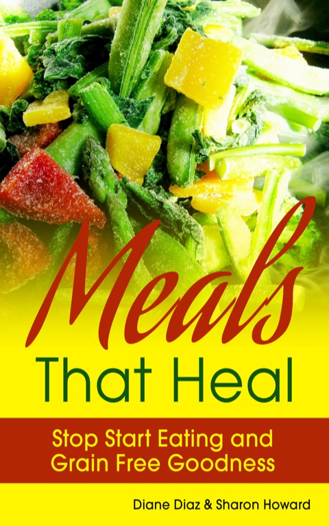 Cover image for book Meals that Heal: Stop Start Eating and Grain Free Goodness