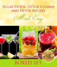 Cover image: Sugar Detox, Detox Cleanse and Detox Recipes Made Easy: Beat Sugar Cravings and Sugar Addiction 9781633833036