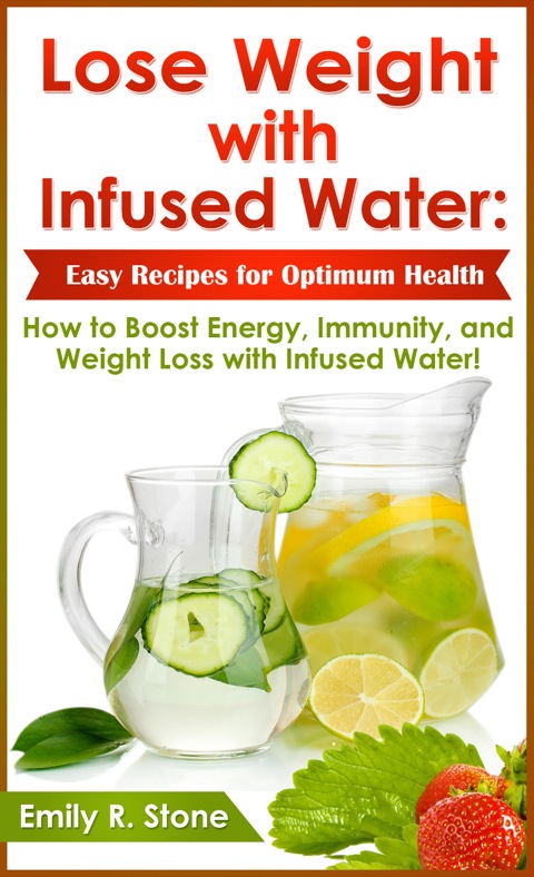 Cover image for book Lose Weight with Infused Water: Easy Recipes for Optimum Health