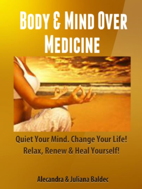 Cover image for book Body & Mind Over Medicine: Quiet Your Mind. Change Your Life! Relax, Renew & Heal Yourself! - 2 In 1 Box Set