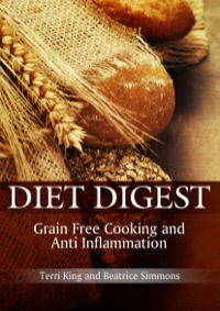 صورة الغلاف: Diet Digest: Grain Free Cooking and Anti Inflammation