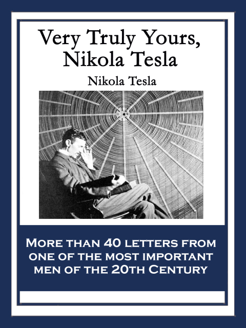 Very Truly Yours, Nikola Tesla 