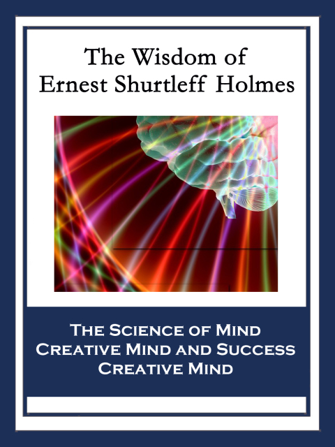 Cover image for book The Wisdom of Ernest Shurtleff Holmes