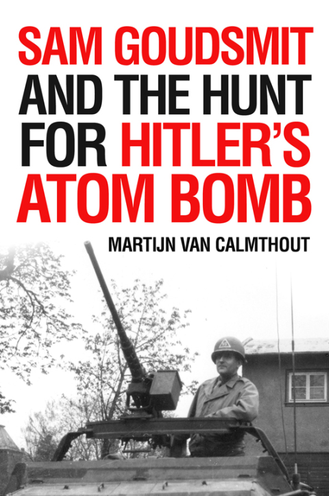 Cover image for book Sam Goudsmit and the Hunt for Hitler's Atom Bomb