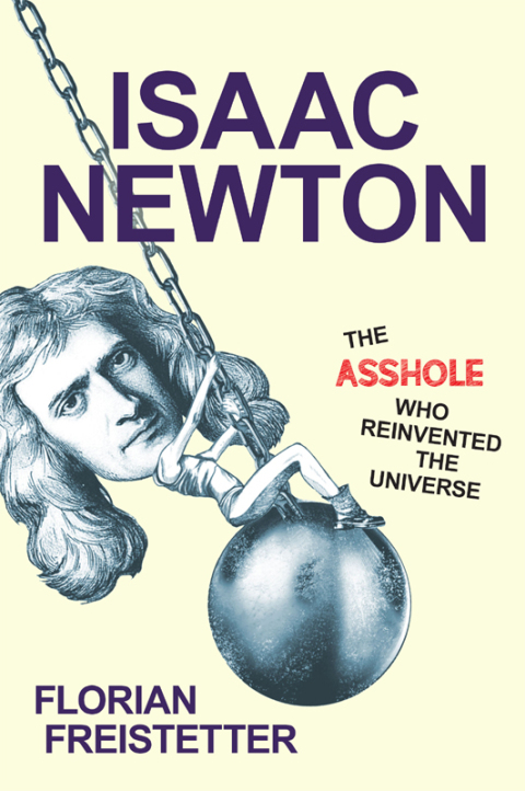 Cover image for book Isaac Newton, The Asshole Who Reinvented the Universe