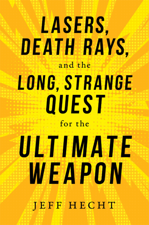 Cover image for book Lasers, Death Rays, and the Long, Strange Quest for the Ultimate Weapon