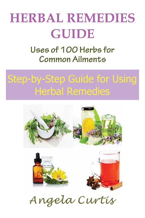 Cover image for book Herbal Remedies Guide: Uses of 100 Herbs for Common Ailments