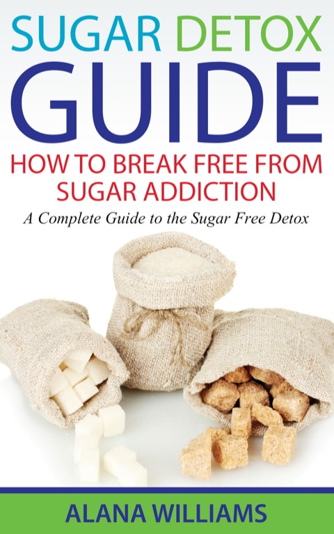 Cover image for book Sugar Detox Guide: How to Break Free From Sugar Addiction