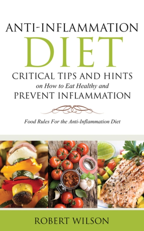 Cover image for book Anti-Inflammation Diet: Critical Tips and Hints on How to Eat Healthy and Prevent Inflammation