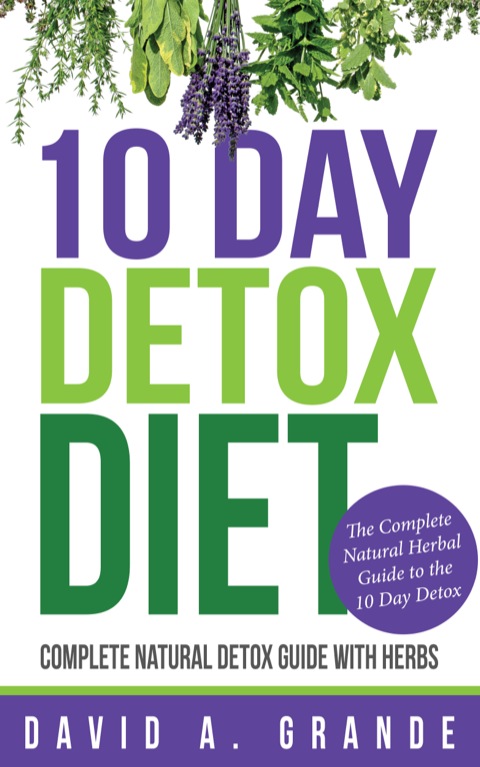Cover image for book 10 Day Detox Diet: Complete Natural Detox Guide with Herbs