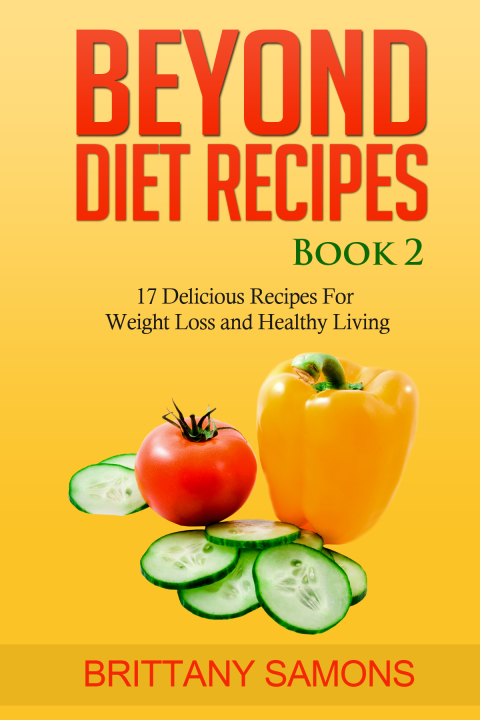 Cover image for book Beyond Diet Recipes Book 2: 17 Delicious Recipes For Weight Loss and Healthy Living