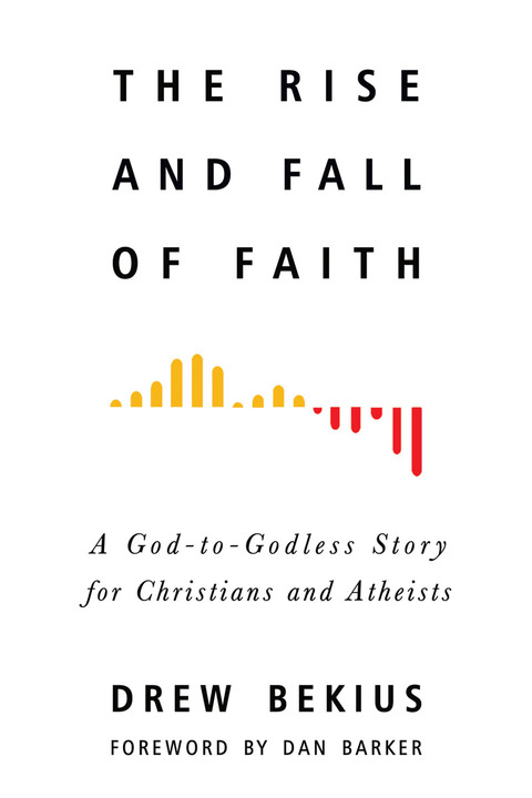 Cover image for book The Rise and Fall of Faith: A God-to-Godless Story for Christians and Atheists