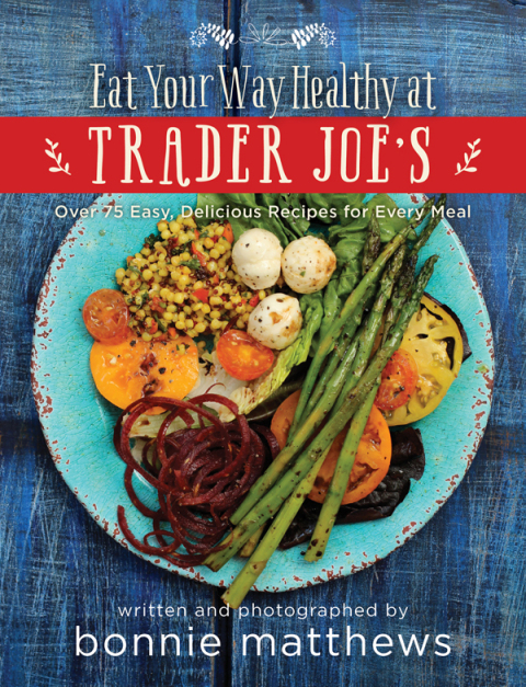 Cover image for book The Eat Your Way Healthy at Trader Joe's Cookbook
