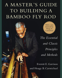 A Master's Guide to Building a Bamboo Fly Rod | 9781634508087