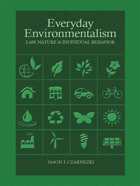 Cover image for book Czarnezki's, Everyday Environmentalism, Law, Nature and Individual Behavior