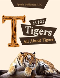 Cover image: T is For Tigers (All About Tigers) 9781635011265