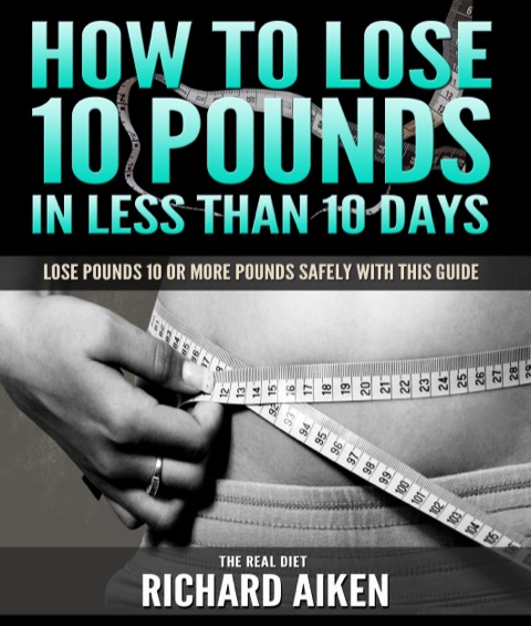Cover image for book How to Lose 10 Pounds in Less Than 10 Days The Real Diet