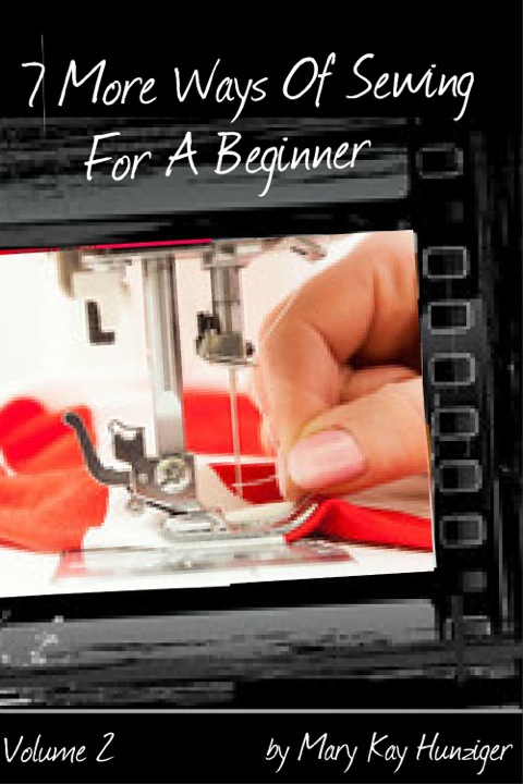 Cover image for book Sewing Tutorials: 7 More Ways Of Sewing For A Beginner - Includes Over 300 Sewing Resources + Interactive Sewing Guide