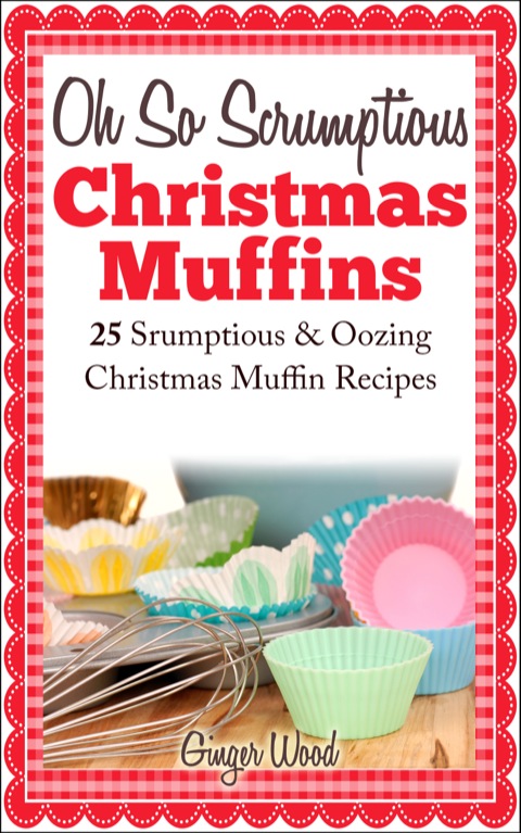 Cover image for book Oh So Scrumptious Christmas Muffins: 25 Scrumptious & Oowing Christmas Muffin Recipes