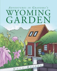 Cover image: Adventures In Grandma's Wyoming Garden 9781635250916