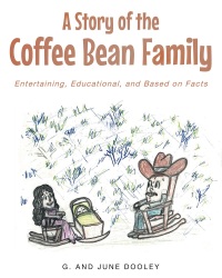 صورة الغلاف: A Story of the Coffee Bean Family: Entertaining, Educational, and Based on Facts 9781635255089