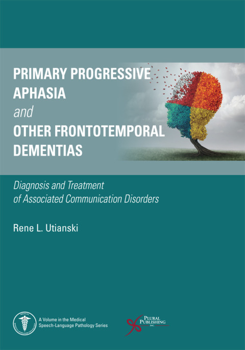 Cover image for book Primary Progressive Aphasia and Other Frontotemporal Dementias: Diagnosis and Treatment of Associated Communication Disorders