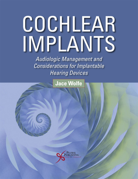 Cover image for book Cochlear Implants: Audiologic Management and Considerations for Implantable Hearing Devices