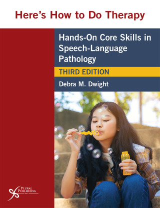 Here's How to Do Therapy: Hands on Core Skills in Speech-Language Pathology