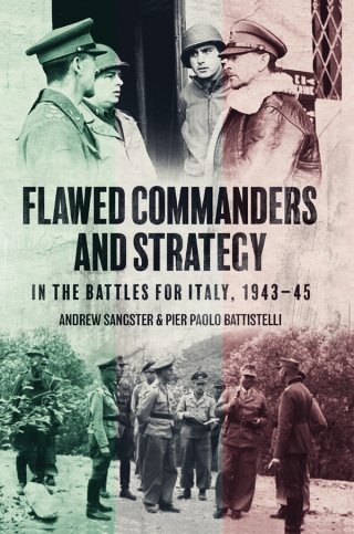 Flawed Commanders and Strategy in the Battles for Italy, 1943–45