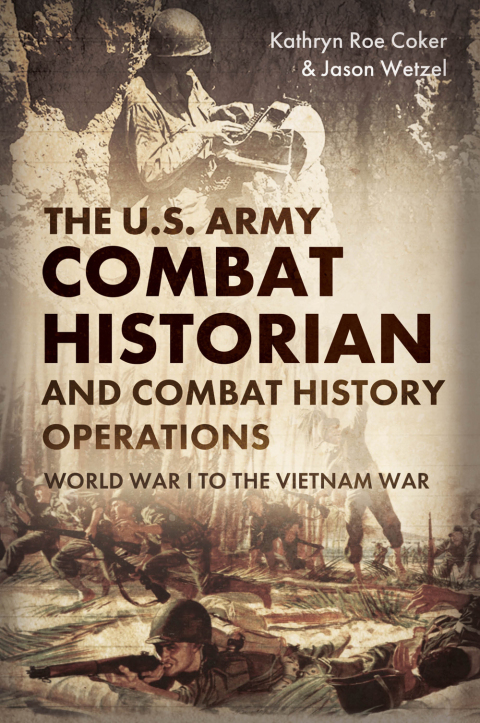 Cover image for book The U.S. Army Combat Historian and Combat History Operations