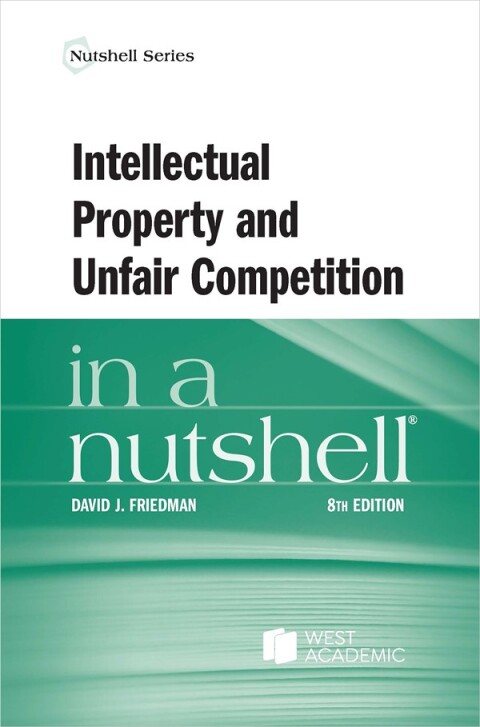 Cover image for book Friedman's Intellectual Property and Unfair Competition in a Nutshell