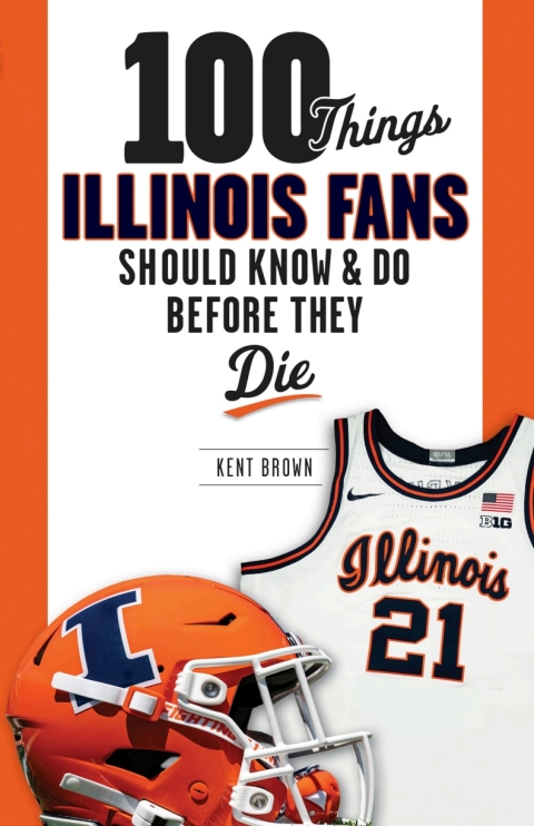 Cover image for book 100 Things Illinois Fans Should Know and Do Before They Die