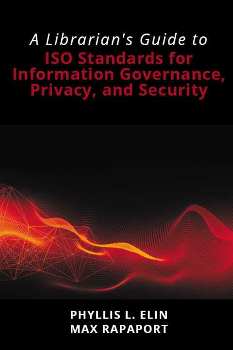 A Librarian's Guide to ISO Standards for Information Governance, Privacy, and Security 