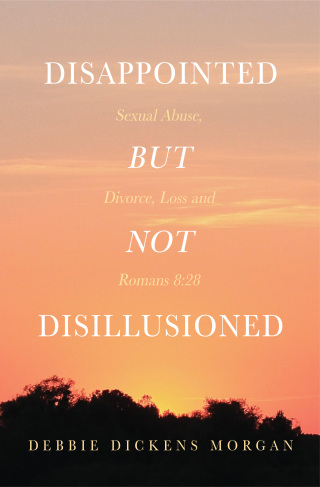 Disappointed But Not Disillusioned: Sexual Abuse, Divorce, Loss and Romans 8