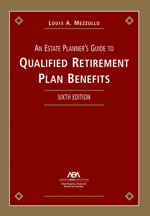 Cover image for book An Estate Planner's Guide to Qualified Retirement Plan Benefits, Sixth Edition