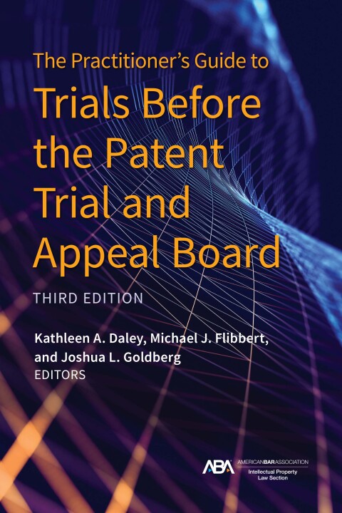 Cover image for book The Practitioner's Guide to Trials Before the Patent Trial and Appeal Board