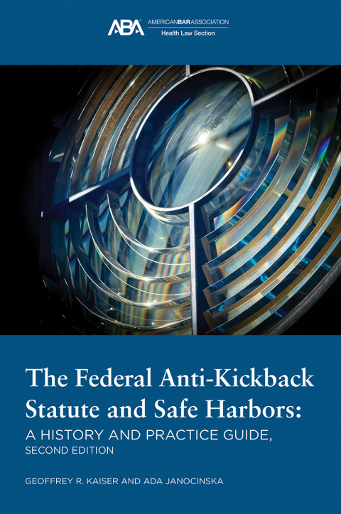 Cover image for book The Federal Anti-Kickback Statute and Safe Harbors, Second Edition